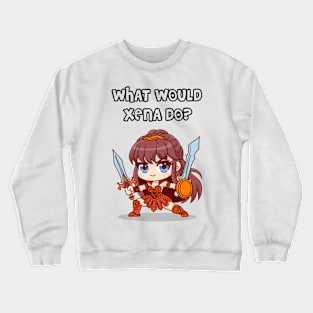 what would Xena do? Crewneck Sweatshirt